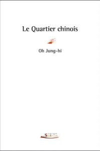 Le Quartier chinois - Oh Jung-hi ; Jeong Eun-Jin ; Batilliot Jacques