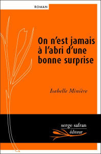 On n'est jamais à l'abri d'une bonne surprise - Minière Isabelle