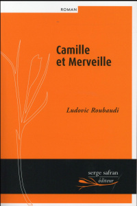 Camille et Merveille, ou l'amour n'a pas de coeur - Roubaudi Ludovic