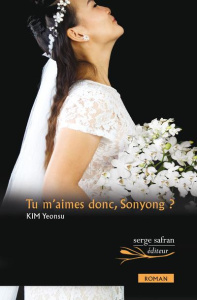 Tu m'aimes donc, Sonyong ? - Kim Yeonsu ; Choi Mikyung ; Juttet Jean-Noël