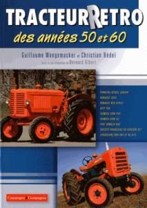 Tracteur rétro des années 50 et 60. Porsche-Diesel Junior, Renault 3042, Renault N72 R7052, Sift TD4 - Waegemaker Guillaume ; Bedeï Christian ; Gibert Be