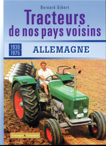 Tracteurs de nos pays voisins (1930-1975). Allemagne - Gibert Bernard