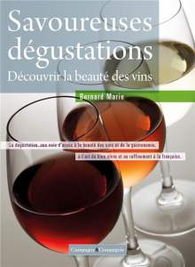 Savoureuses dégustations pour débutants et néophytes. De la vigne au verre - Apprendre simplement à - Marie Bernard