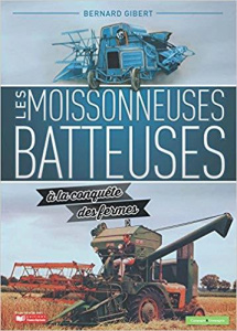 Les moissonneuses batteuses à la conquête des fermes. 2e édition - Gibert Bernard