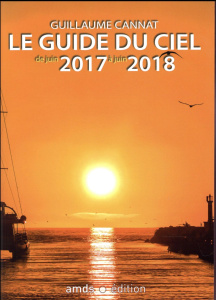 Le guide du ciel de juin 2017 à juin 2018 - Cannat Guillaume
