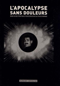 L'apocalypse sans douleur. Mon guide pratique pour réussir sa fin du monde - Marwanny John-Harvey