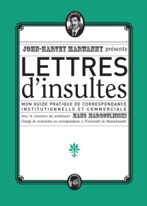 Lettres d'insultes. Mon guide pratique de correspondance institutionnelle et commerciale - Marwanny John-Harvey ; Margoulinski Hans