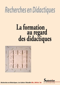 Recherches en Didactiques N° 26, décembre 2018 : La formation au regard des didactiques - Dias-Chiaruttini Ana ; Moussi Dalila