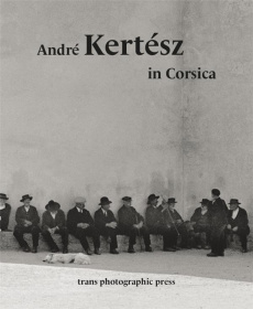 André Kertész in Corsica. Edition bilingue français-corse - Kertész André ; Désiré dit Gosset Gilles ; Rivalli