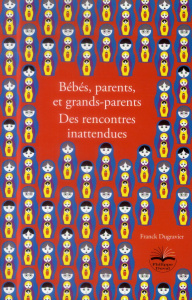 Bébés, parents, et grand-parents. Des rencontres inattendues - Dugravier Franck