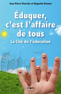 Eduquer, c'est l'affaire de tous. La Cité de l'éducation - Pourtois Jean-Pierre ; Desmet Huguette