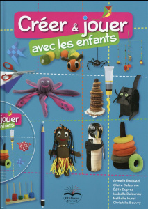 Créer et jouer avec les enfants. Avec 1 CD-ROM - Balduzzi Armelle ; Deleurme Claire ; Duprez Edith