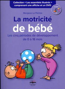 La motricité de bébé. Les cinq périodes de développement de 0 à 18 mois - Le Peintre Morgane ; Lacombe Magali