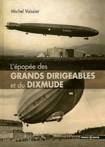 L'épopée des grands dirigeables et du Dixmude - Vaissier Michel