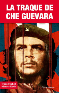 La traque de Che Guevara - Weiss Mitch - Maurer Kevin - Guiod Jacques