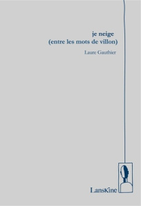 Je neige (entre les mots de Villon) - Gauthier Laure