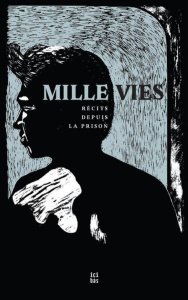 Mille vies. Récits depuis la prison - Mendoza Guerrero Alejandro ; Alonso Munoz Edel ; A