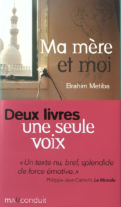 Ma mère et moi ; Je n'ai pas eu le temps de bavarder avec toi. 2 volumes - Metiba Brahim