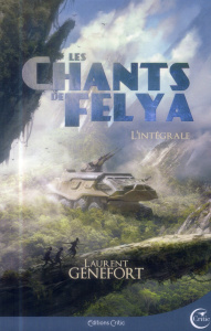 Les chants de Felya. L'intégrale - Genefort Laurent