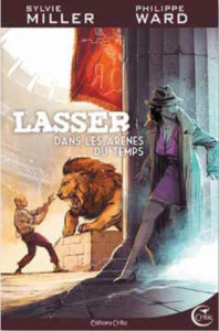 Lasser, détective des dieux Tome 4 : Dans les arènes du temps - Miller Sylvie ; Ward Philippe