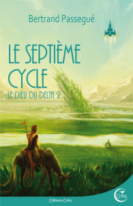 Le Dieu du delta Tome 2 : Le septième cycle - Passegué Bertrand