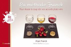 La méthode Franck. Pour trouver à coup sûr vos accords plats-vins - Franck Alain ; Meiffren Michel