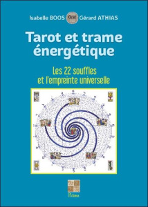 Tarot et trame énergétique. Les 22 souffles et l'empreinte universelle - Boos Isabelle ; Athias Gérard