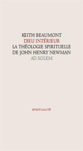 Dieu intérieur. La théologie spirituelle de John Henry Newman - Beaumont Keith ; Berranger Olivier de