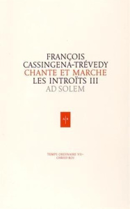 Chante et marche, Les introïts. Tome 3, Christ-Roi, Temps ordinaire VII - Cassingena-Trévedy François