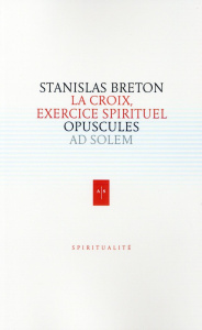 Oeuvres spirituelles. Une vie spirituelle pour aujourd'hui. Tome 1 - Breton Stanislas