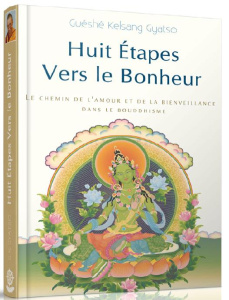 Huit Etapes vers le bonheur. Le chemin de l'amour et de la bienveillance dans le bouddhisme - Gyatso Guéshé Kelsang