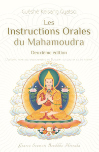 Les instructions orales du Mahamoudra. L'essence même des enseignements de Bouddha du Soutra et du T - Gyatso Guéshé Kelsang