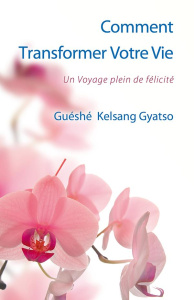 Comment transformer votre vie - Gyatso Guéshé Kelsang