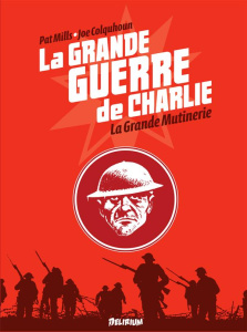 La grande guerre de Charlie Tome 7 : La Grande Mutinerie - Mills Pat ; Colquhoun Joe ; Jennequin Jean-Paul ;