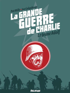 La grande guerre de Charlie Tome 8 : Le jeune Adolf - Mills Pat ; Colquhoun Joe ; Jennequin Jean-Paul
