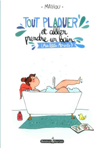 Tout plaquer et aller prendre un bain. (Mes petits moments) - MATHOU