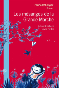 Les mésanges de la grande marche - Delahaye Gérard ; Fardet Marie