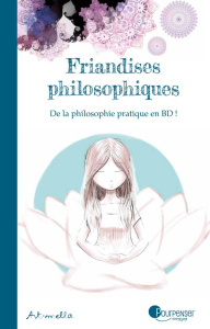 Friandises philosophiques Tome 1 : De la philosophie pratique en BD ! - ART-MELLA