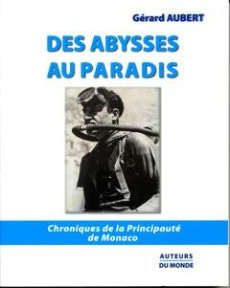 Des abysses au paradis. Chroniques de la Principauté de Monaco - Aubert Gérard