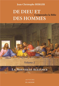 De Dieu et des hommes. Comprendre la Bible. Tome 2, La Nouvelle Alliance - Berger Jean-Christophe