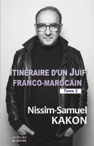 Itinéraire d'un juif franco-marocain. Tome 2 - Kakon Nissim-samuel