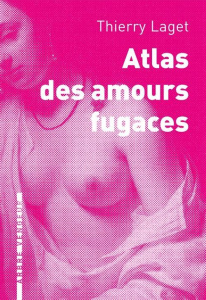Atlas des amours fugaces - Laget Thierry