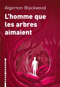 L'homme que les arbres aimaient - Blackwood Algernon ; Parsons Jacques ; Bon Françoi