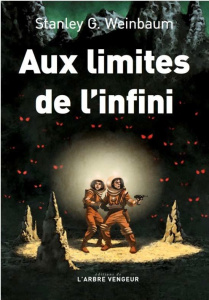 Aux limites de l'infini. Et autres nouvelles choisies - Weinbaum Stanley ; Delavallade Catherine