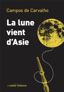 La lune vient d'Asie - Campos de Carvalho Walter ; Amado Jorge ; Raillard