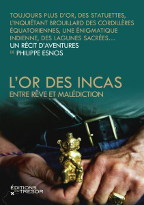 L'or des Incas. Entre rêve et malédiction - Esnos Philippe