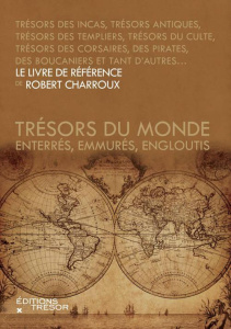 Trésors du monde. Enterrés, emmurés, engloutis - Charroux Robert