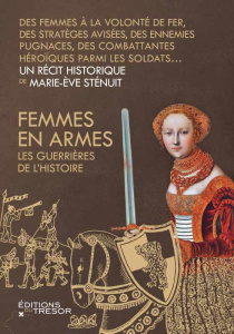 Femmes en armes. Les guerrières de l'histoire - Sténuit Marie-Eve