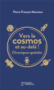 Vers le cosmos et au-delà ! Chroniques spatiales - Mouriaux Pierre-François