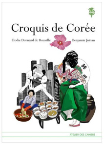 Croquis de Corée. Un guide illustré de la culture coréenne d'hier et d'aujourd'hui - Dornand de Rouville Elodie ; Joineau Benjamin
